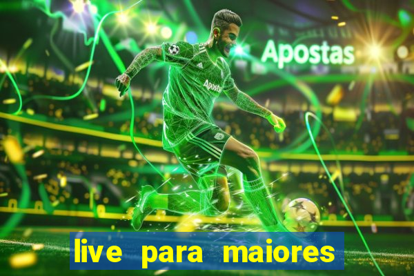 live para maiores de 18